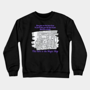 Always there, the Magic Shop Crewneck Sweatshirt